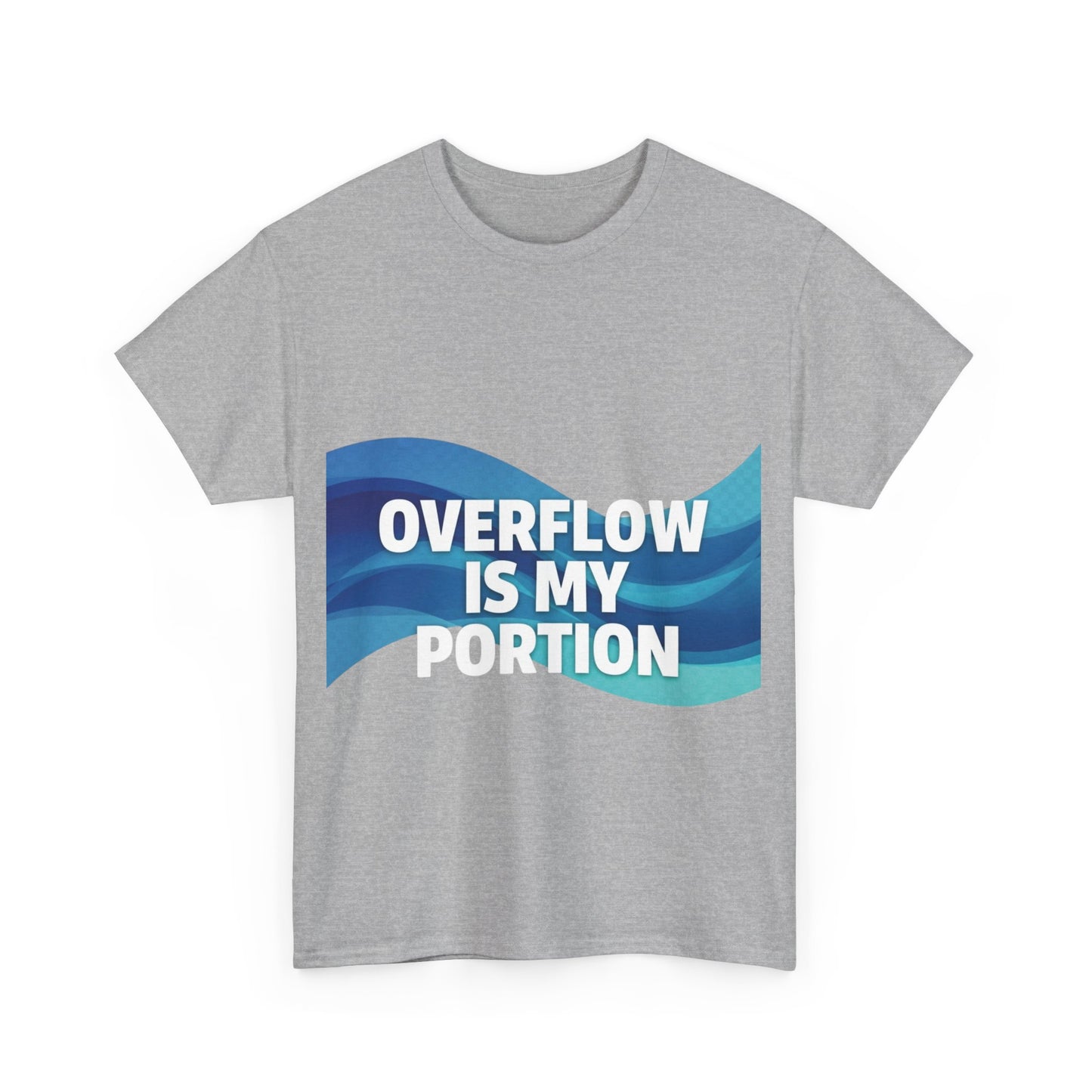Overflow Is My Portion Unisex Heavy Cotton Tee, Inspirational T-Shirt, Motivational Apparel, Gift for Him/Her, Casual Wear, Everyday Style