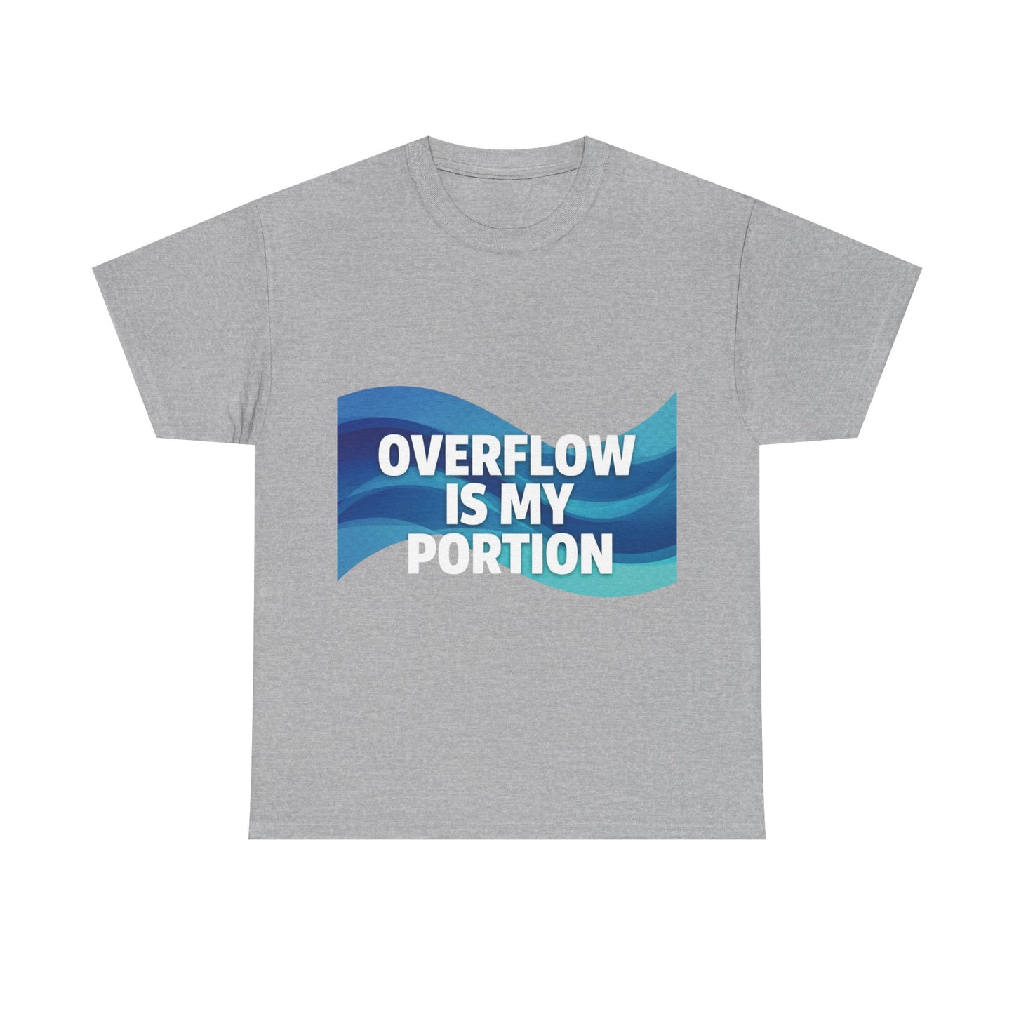 Overflow Is My Portion Unisex Heavy Cotton Tee, Inspirational T-Shirt, Motivational Apparel, Gift for Him/Her, Casual Wear, Everyday Style