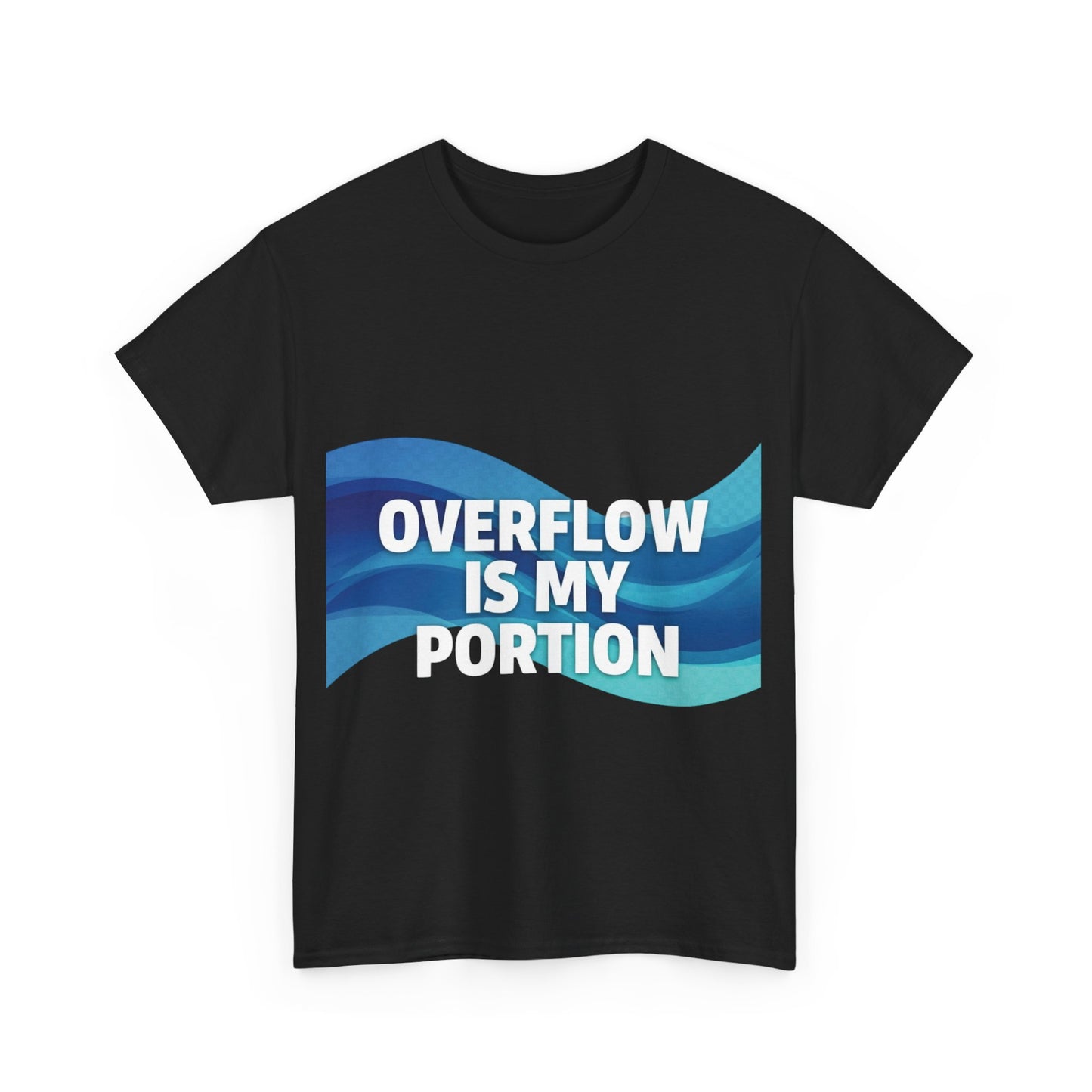 Overflow Is My Portion Unisex Heavy Cotton Tee, Inspirational T-Shirt, Motivational Apparel, Gift for Him/Her, Casual Wear, Everyday Style