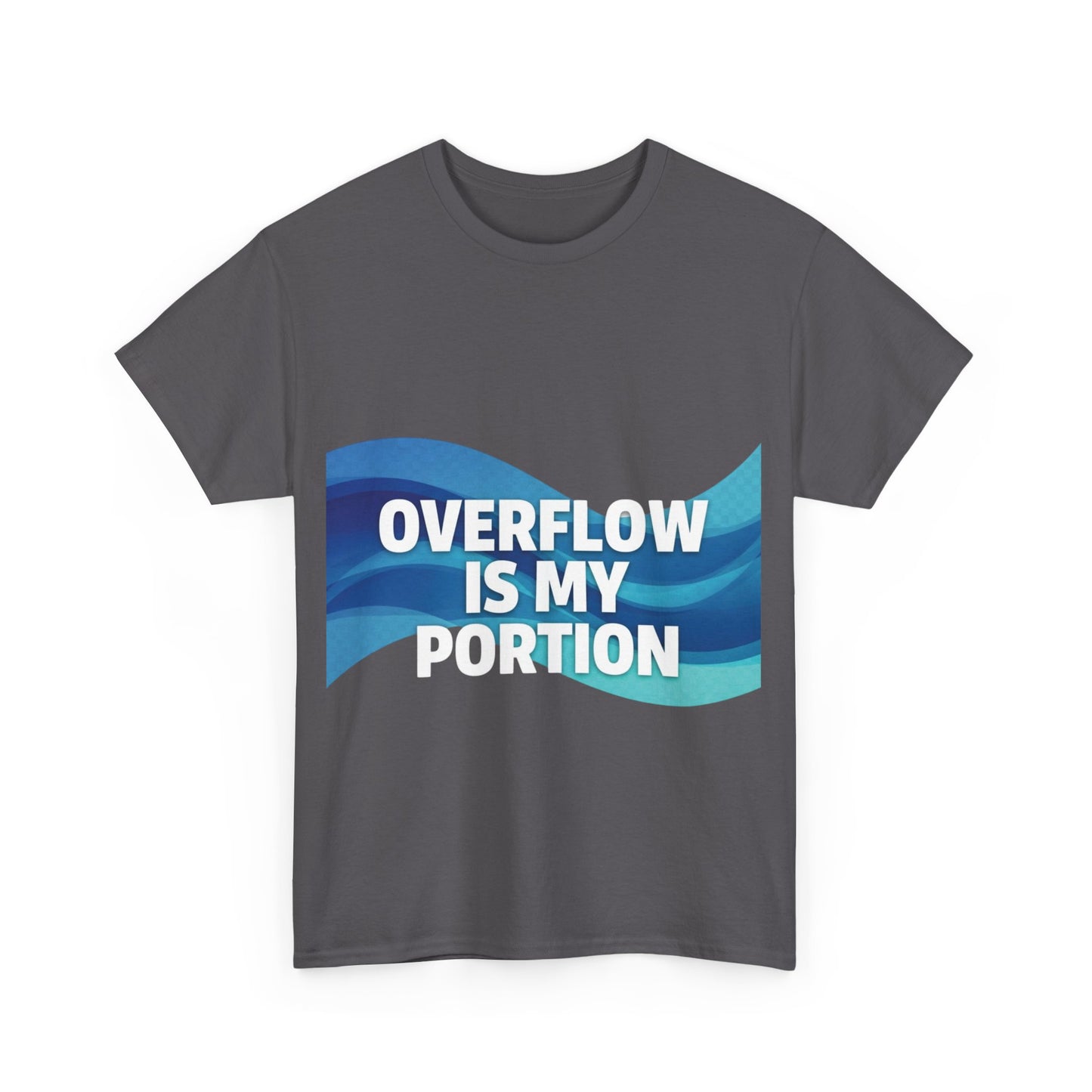 Overflow Is My Portion Unisex Heavy Cotton Tee, Inspirational T-Shirt, Motivational Apparel, Gift for Him/Her, Casual Wear, Everyday Style