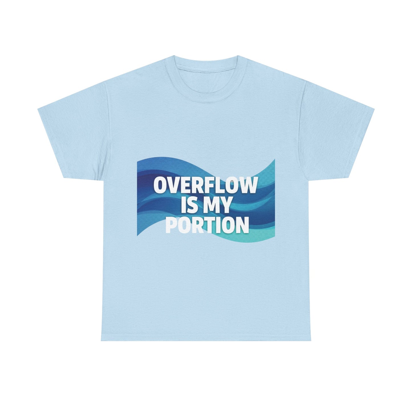 Overflow Is My Portion Unisex Heavy Cotton Tee, Inspirational T-Shirt, Motivational Apparel, Gift for Him/Her, Casual Wear, Everyday Style