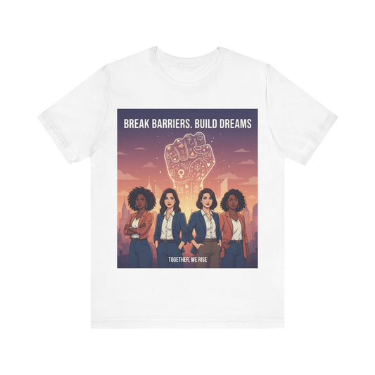 Empowering Women Tee, Break Barriers Build Dreams Shirt, Inspirational Graphic Tee, Feminist T-Shirt, Gift for Women's Day