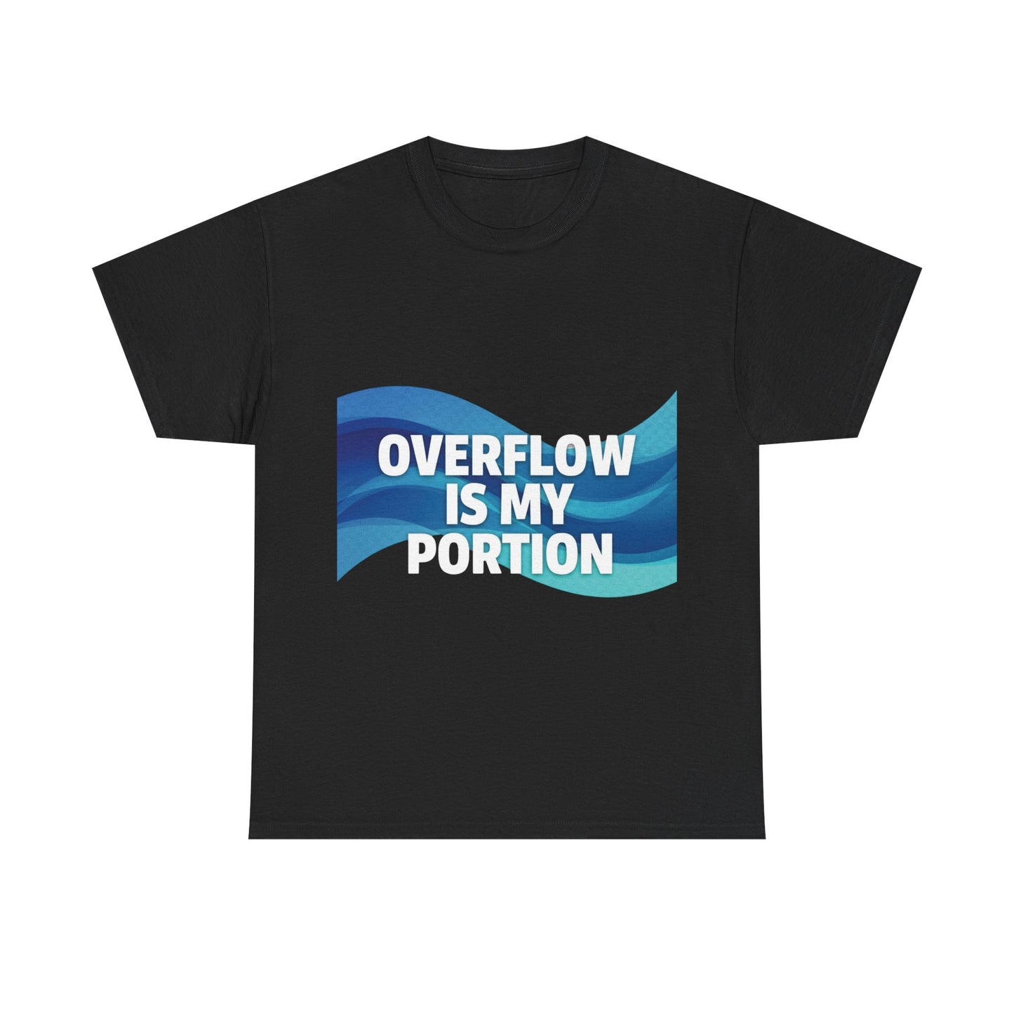 Overflow Is My Portion Unisex Heavy Cotton Tee, Inspirational T-Shirt, Motivational Apparel, Gift for Him/Her, Casual Wear, Everyday Style