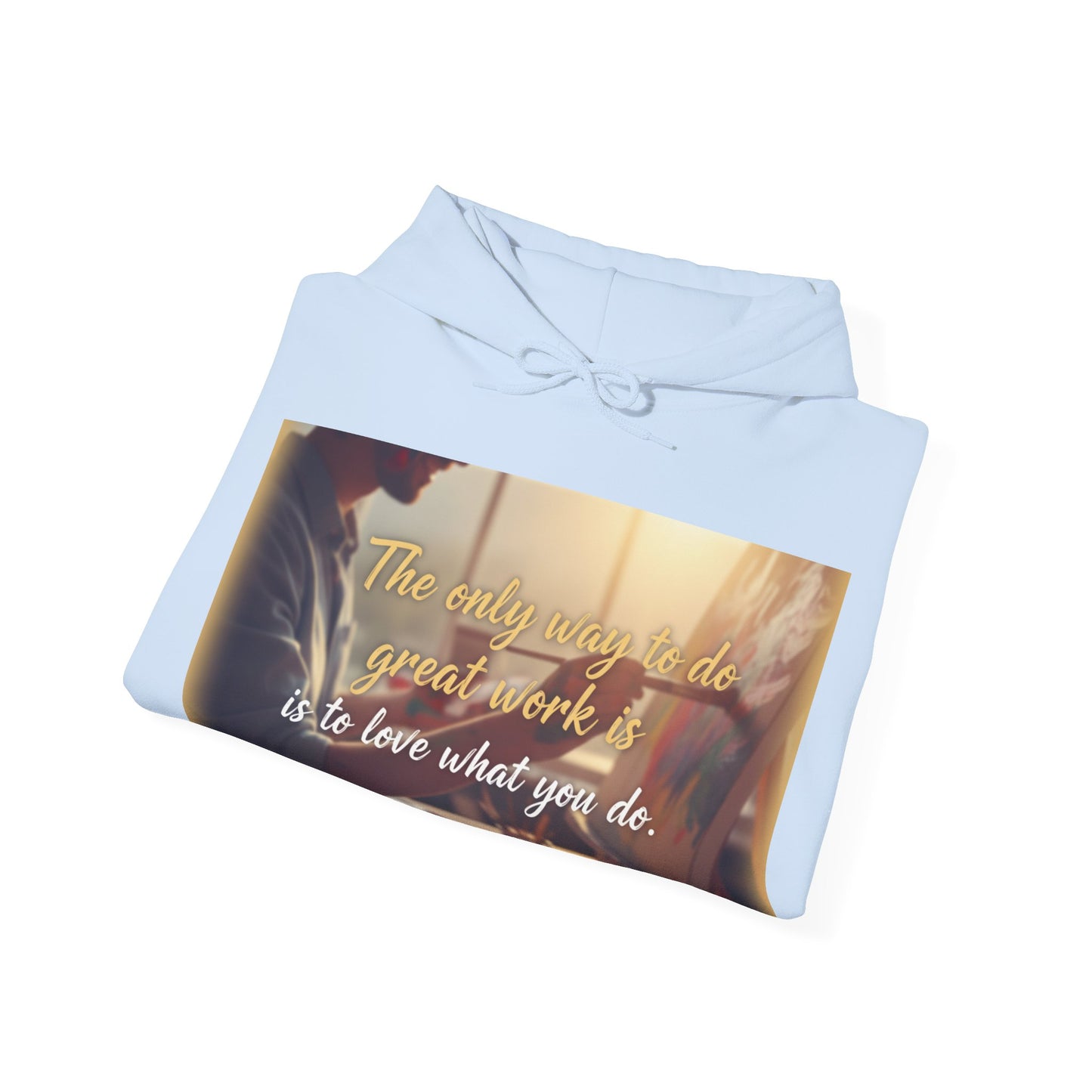 Inspirational Hoodie for Creatives, Motivational Sweatshirt, Gift for Artists, Cozy Pullover, Love What You Do Sweatshirt