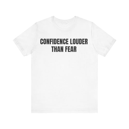 Confidence Louder Than Fear Tee, Unisex Motivational T-Shirt, Inspirational Quote Shirt, Gift for Empowerment, Everyday Casual Wear