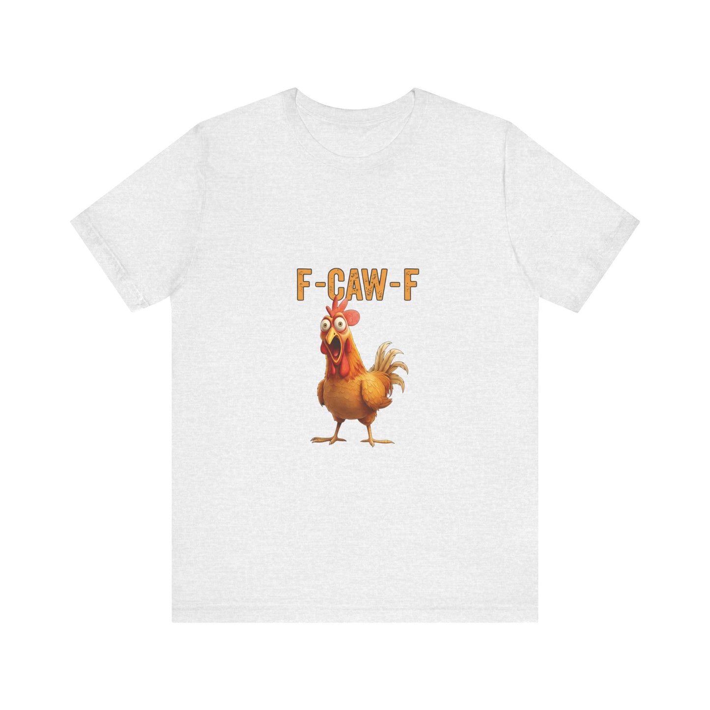 Funny Chicken Graphic Tee, Unisex Jersey Short Sleeve Shirt, Gift for Animal Lovers, Casual Wear, Humorous T-Shirt, F-CAW-F Tee