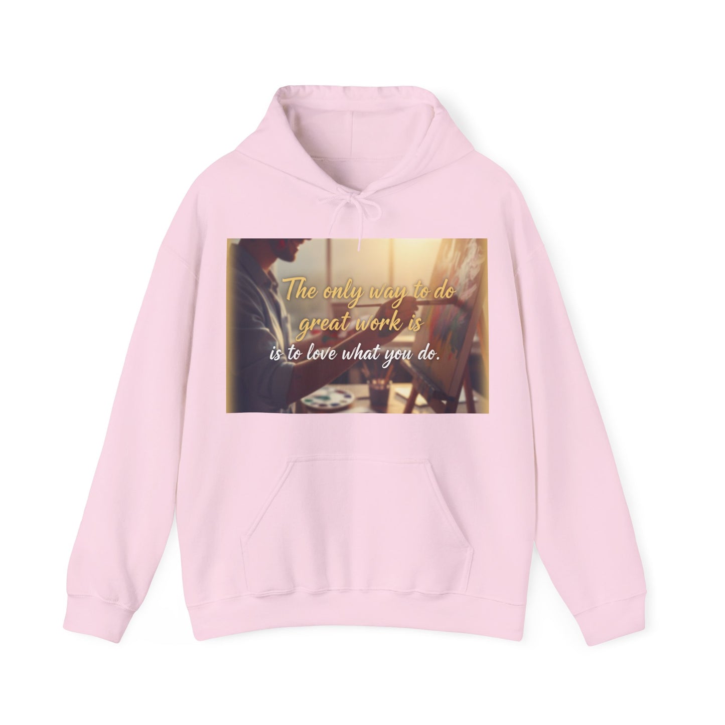 Inspirational Hoodie for Creatives, Motivational Sweatshirt, Gift for Artists, Cozy Pullover, Love What You Do Sweatshirt