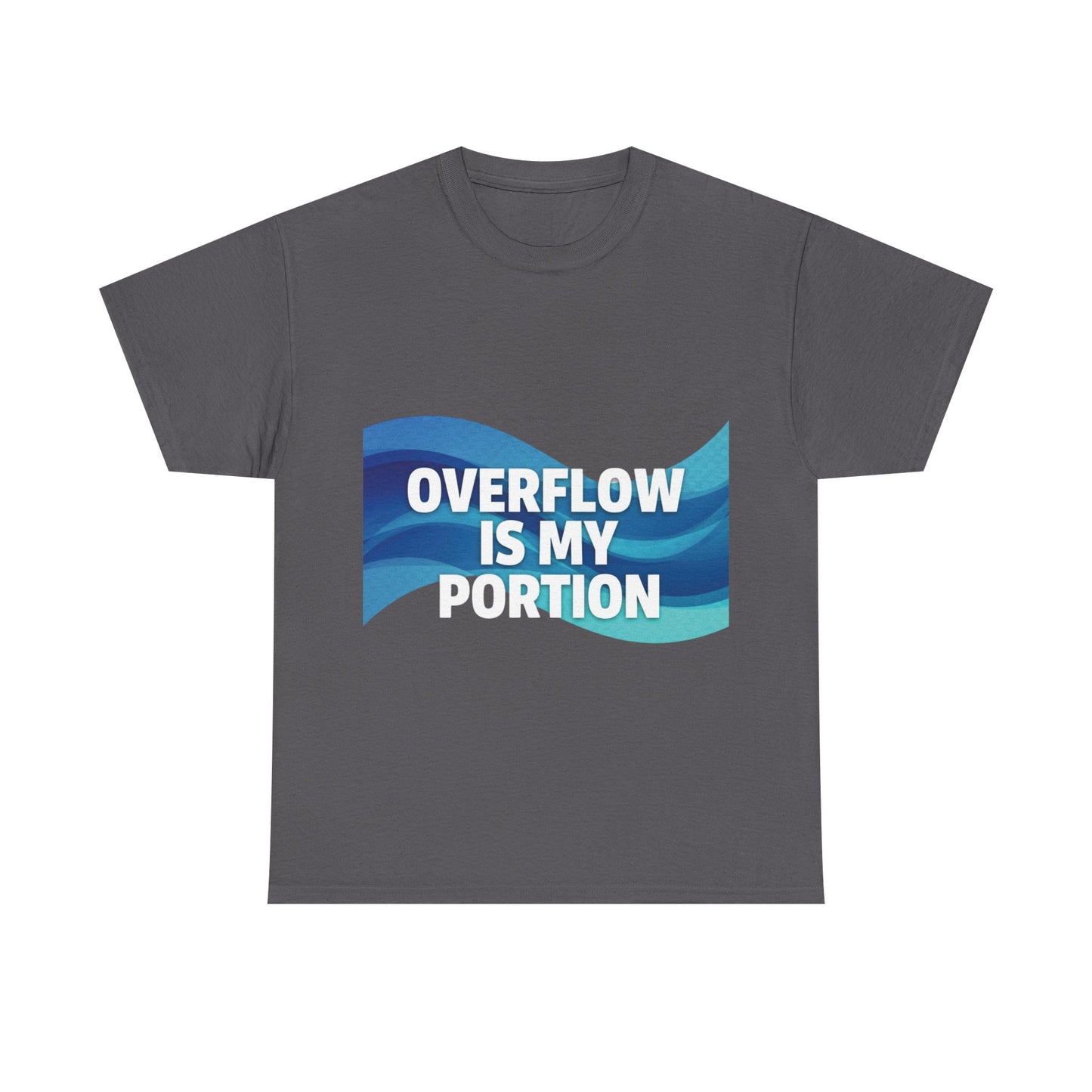 Overflow Is My Portion Unisex Heavy Cotton Tee, Inspirational T-Shirt, Motivational Apparel, Gift for Him/Her, Casual Wear, Everyday Style