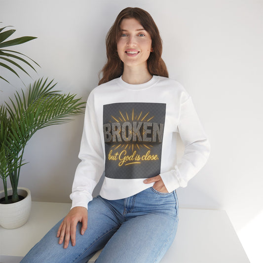 Broken but God is Close Sweatshirt, Inspirational Crewneck, Cozy Gift for Friends, Comfort Wear, Faith-Based Apparel